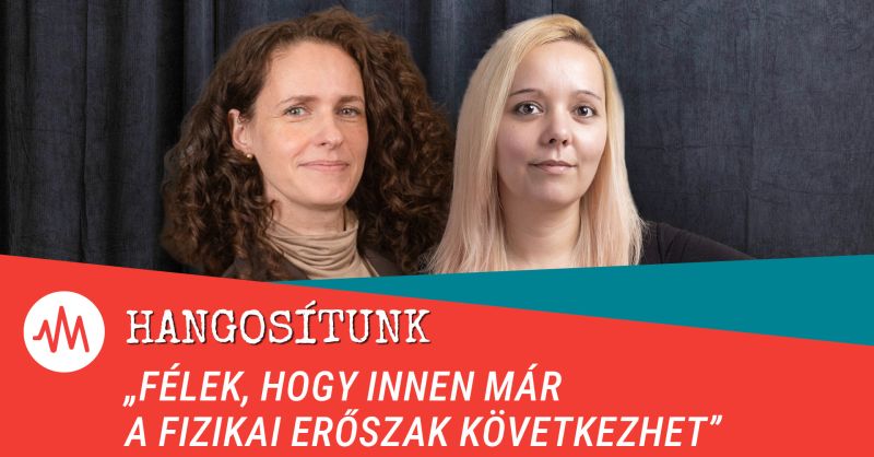 Hangosítunk – „Félek, hogy innen már a fizikai erőszak következhet”