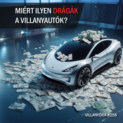 Villanyóra #258 – Miért ilyen drágák a villanyautók?