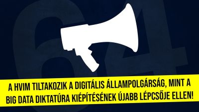 A HVIM tiltakozik a Digitális Állampolgárság, mint a „big data diktatúra” kiépítésének újabb lépcsője ellen!