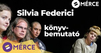 A boszorkányüldözésektől a nőgyilkosságokig – Silvia Federici könyvének bemutatója