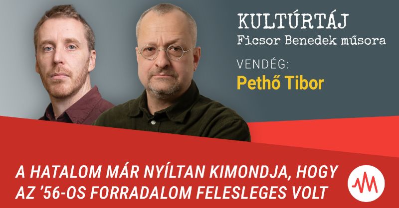 A hatalom már nyíltan kimondja, hogy az ’56-os forradalom felesleges volt – Kultúrtáj