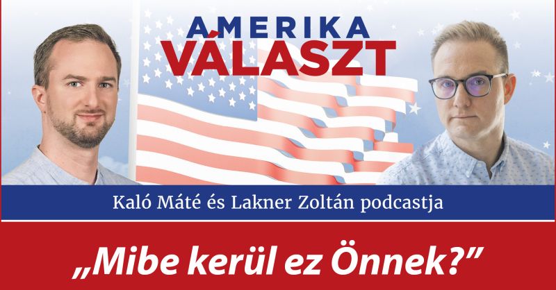 Amerika választ 17. – „Mibe kerül ez Önnek?” – Lakner Zoltán és Kaló Máté podcastja