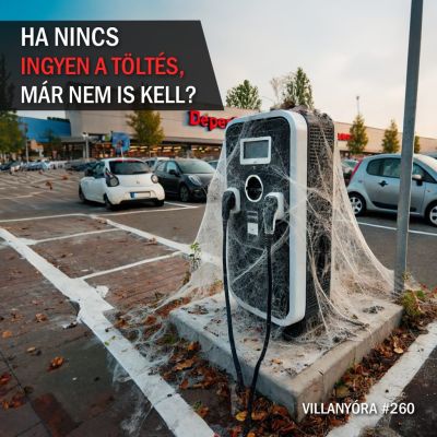 Villanyóra #260 – Ha nincs ingyen a töltés, már nem is kell?!