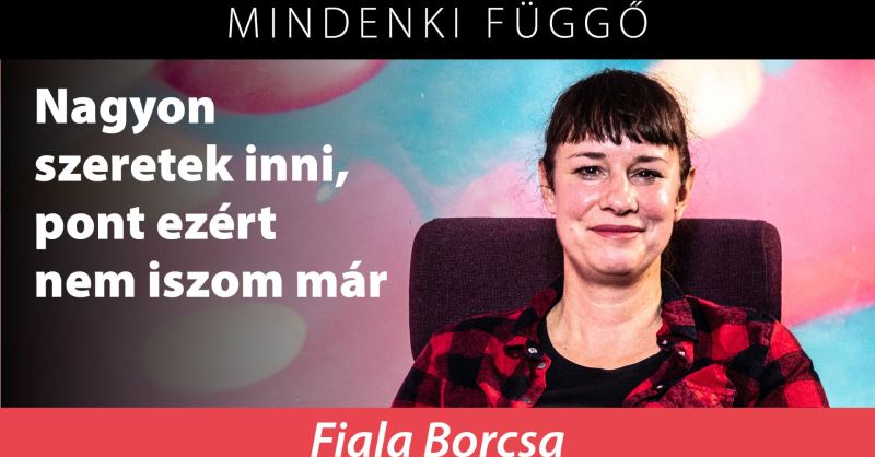 Fiala Borcsa: Nagyon szeretek inni, pont ezért nem iszom már – Mindenki függő