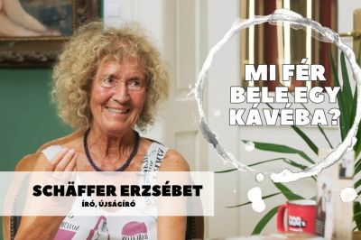 Mi fér bele egy kávéba? Schäffer Erzsébettel beszélgettünk 