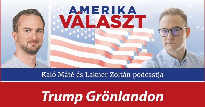 Amerika választ 18. – Trump Grönlandon – Lakner Zoltán és Kaló Máté podcastja