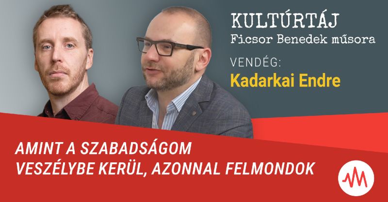 Kadarkai Endre: Amint a szabadságom veszélybe kerül, azonnal felmondok – Kultúrtáj